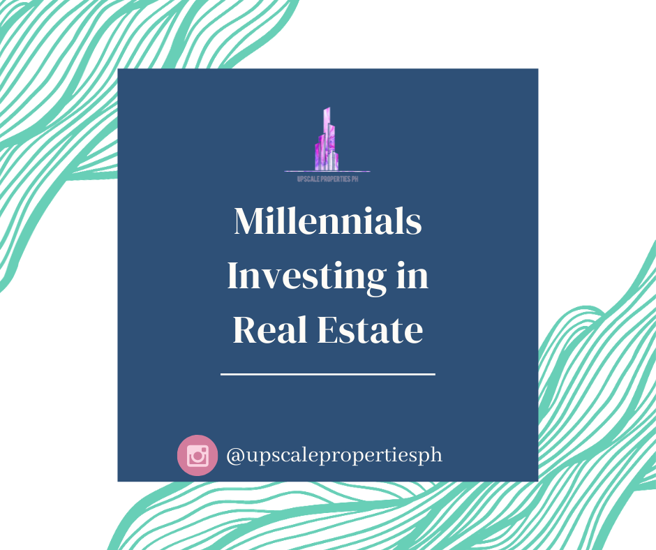 MILLENNIALS INVESTING IN REAL ESTATE - UPSCALE PROPERTIES PH - ARTICLES 1.png